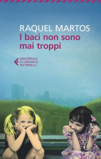 I baci non sono mai troppi - Raquel Martos - Libro Feltrinelli 2014, Universale economica | Libraccio.it