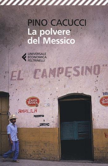 La polvere del Messico - Pino Cacucci - Libro Feltrinelli 2014, Universale economica | Libraccio.it