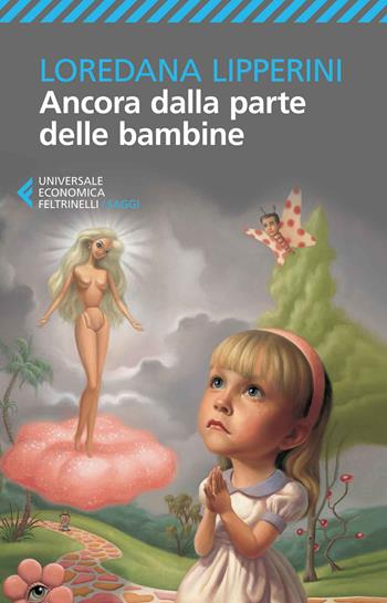 Ancora dalla parte delle bambine - Loredana Lipperini - Libro Feltrinelli 2014, Universale economica. Saggi | Libraccio.it