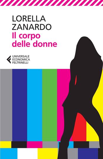 Il corpo delle donne - Lorella Zanardo - Libro Feltrinelli 2014, Universale economica | Libraccio.it