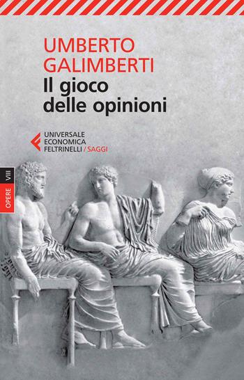 Opere. Vol. 8: Il gioco delle opinioni - Umberto Galimberti - Libro Feltrinelli 2014, Universale economica. Saggi | Libraccio.it
