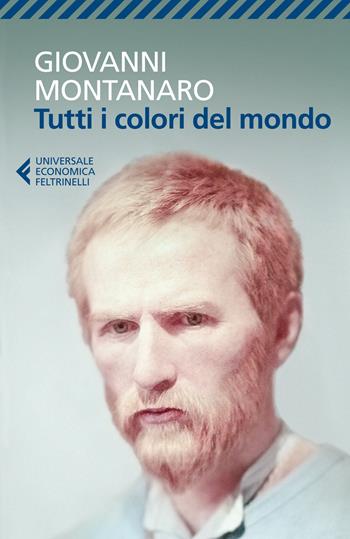 Tutti i colori del mondo - Giovanni Montanaro - Libro Feltrinelli 2014, Universale economica | Libraccio.it