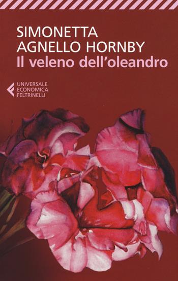 Il veleno dell'oleandro - Simonetta Agnello Hornby - Libro Feltrinelli 2014, Universale economica | Libraccio.it