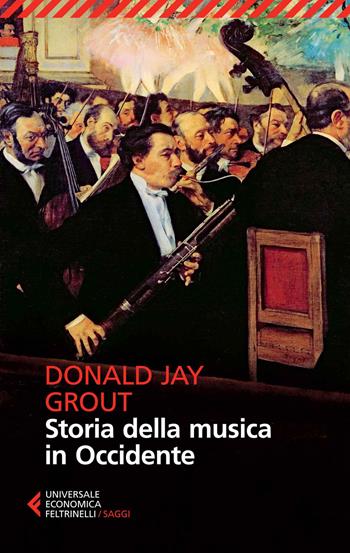 Storia della musica in Occidente - Donald J. Grout - Libro Feltrinelli 2014, Universale economica. Saggi | Libraccio.it