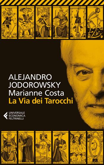 La via dei tarocchi - Alejandro Jodorowsky, Marianne Costa - Libro Feltrinelli 2014, Universale economica | Libraccio.it