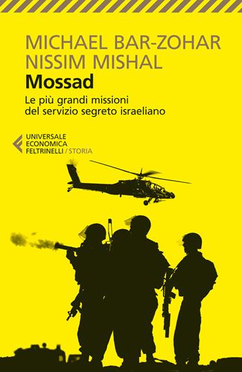 Mossad. Le più grandi missioni del servizio segreto israeliano - Michael Bar-Zohar, Nissim Mishal - Libro Feltrinelli 2014, Universale economica | Libraccio.it