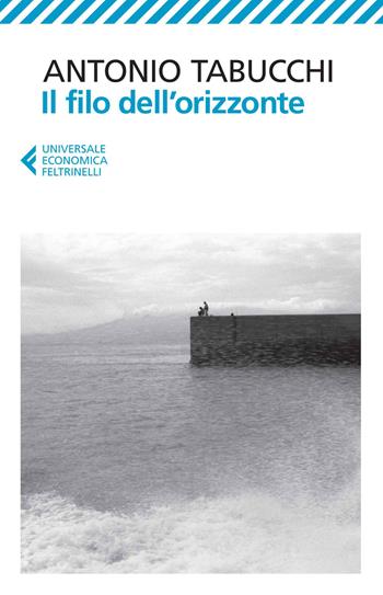 Il filo dell'orizzonte - Antonio Tabucchi - Libro Feltrinelli 2014, Universale economica | Libraccio.it