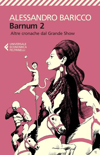 Barnum 2. Altre cronache del grande show - Alessandro Baricco - Libro Feltrinelli 2014, Universale economica | Libraccio.it