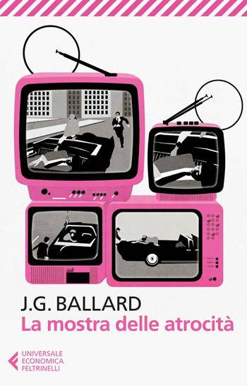 La mostra delle atrocità - James G. Ballard - Libro Feltrinelli 2014, Universale economica | Libraccio.it