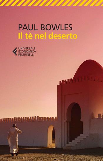 Il tè nel deserto - Paul Bowles - Libro Feltrinelli 2014, Universale economica | Libraccio.it
