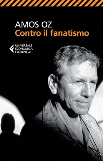Contro il fanatismo - Amos Oz - Libro Feltrinelli 2015, Universale economica | Libraccio.it
