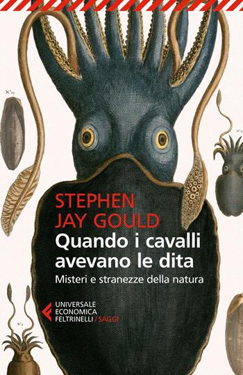 Quando i cavalli avevano le dita. Misteri e stranezze della natura - Stephen Jay Gould - Libro Feltrinelli 2016, Universale economica. Saggi | Libraccio.it