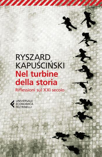 Nel turbine della storia. Riflessioni sul XXI secolo - Ryszard Kapuscinski - Libro Feltrinelli 2015, Universale economica | Libraccio.it