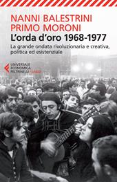 L' orda d'oro. 1968-1977: la grande ondata rivoluzionaria e creativa, politica ed esistenziale