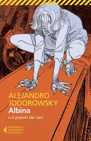 Albina o il popolo dei cani - Alejandro Jodorowsky - Libro Feltrinelli 2015, Universale economica | Libraccio.it
