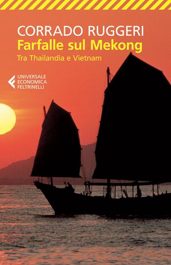 Farfalle sul Mekong. Tra Thailandia e Vietnam - Corrado Ruggeri - Libro Feltrinelli 2015, Universale economica | Libraccio.it