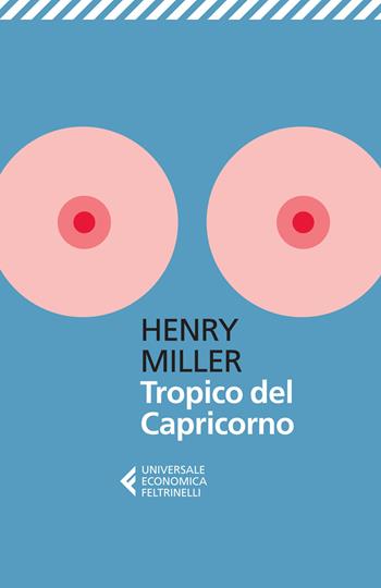Tropico del Capricorno - Henry Miller - Libro Feltrinelli 2015, Universale economica | Libraccio.it