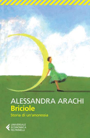 Briciole. Storia di un'anoressia - Alessandra Arachi - Libro Feltrinelli 2015, Universale economica | Libraccio.it