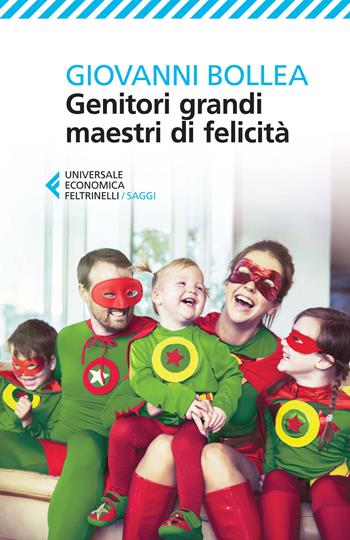 Genitori grandi maestri di felicità - Giovanni Bollea - Libro Feltrinelli 2015, Universale economica. Saggi | Libraccio.it