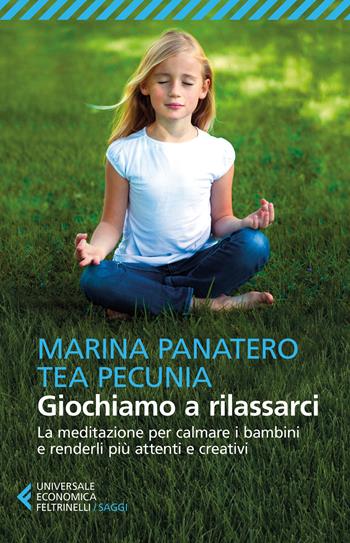 Giochiamo a rilassarci. La meditazione per calmare i bambini e renderli più attenti e creativi - Marina Panatero, Tea Pecunia - Libro Feltrinelli 2016, Universale economica. Saggi | Libraccio.it