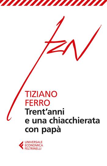 Trent'anni e una chiacchierata con papà - Tiziano Ferro - Libro Feltrinelli 2016, Universale economica | Libraccio.it