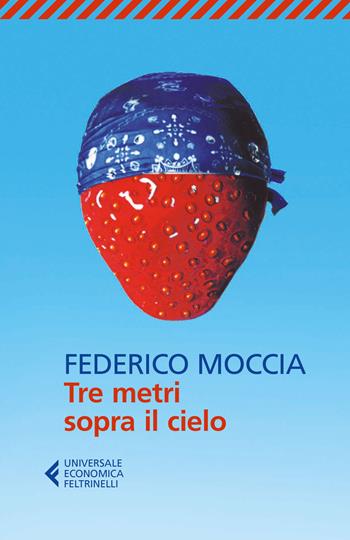 Tre metri sopra il cielo - Federico Moccia - Libro Feltrinelli 2016, Universale economica | Libraccio.it