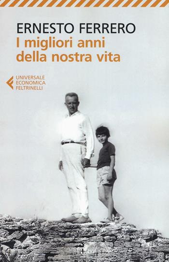 I migliori anni della nostra vita - Ernesto Ferrero - Libro Feltrinelli 2016, Universale economica | Libraccio.it