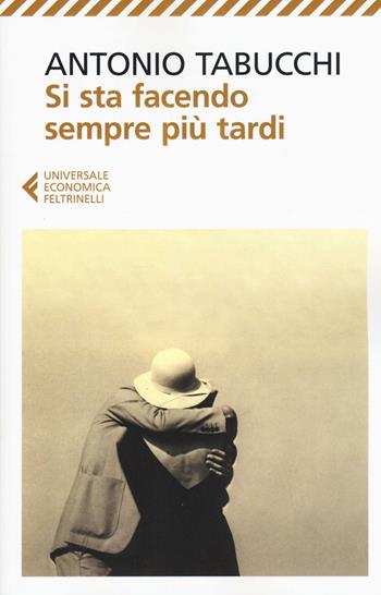 Si sta facendo sempre più tardi. Romanzo in forma di lettere - Antonio Tabucchi - Libro Feltrinelli 2016, Universale economica | Libraccio.it