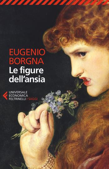 Le figure dell'ansia - Eugenio Borgna - Libro Feltrinelli 2015, Universale economica. Saggi | Libraccio.it