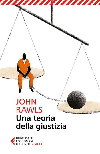 Una teoria della giustizia. Nuova ediz. - John Rawls - Libro Feltrinelli 2017, Universale economica | Libraccio.it