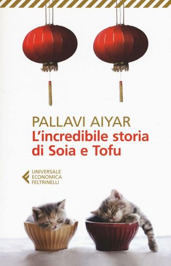L' incredibile storia di Soia e Tofu - Pallavi Aiyar - Libro Feltrinelli 2016, Universale economica | Libraccio.it