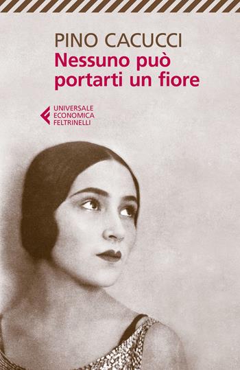 Nessuno può portarti un fiore - Pino Cacucci - Libro Feltrinelli 2016, Universale economica | Libraccio.it