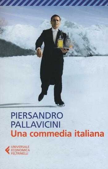Una commedia italiana - Piersandro Pallavicini - Libro Feltrinelli 2016, Universale economica | Libraccio.it