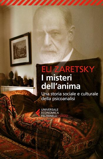 I misteri dell'anima. Una storia sociale e culturale della psicoanalisi - Eli Zaretsky - Libro Feltrinelli 2016, Universale economica. Saggi | Libraccio.it