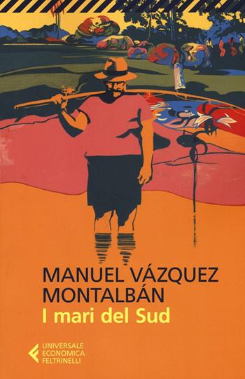 I mari del Sud - Manuel Vázquez Montalbán - Libro Feltrinelli 2016, Universale economica | Libraccio.it