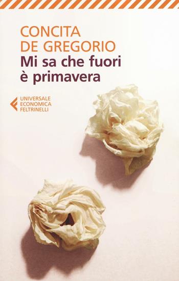Mi sa che fuori è primavera - Concita De Gregorio - Libro Feltrinelli 2016, Universale economica | Libraccio.it