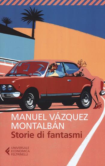 Storie di fantasmi - Manuel Vázquez Montalbán - Libro Feltrinelli 2017, Universale economica | Libraccio.it