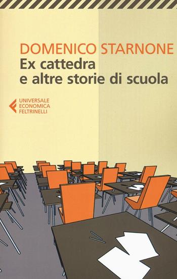 Ex cattedra e altre storie di scuola - Domenico Starnone - Libro Feltrinelli 2017, Universale economica | Libraccio.it