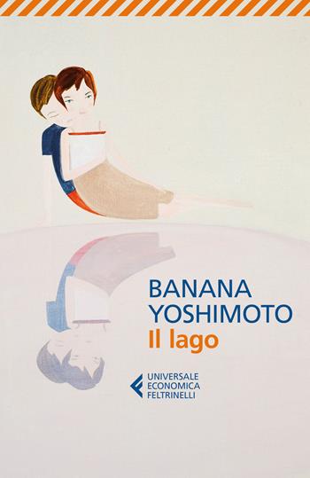 Il lago - Banana Yoshimoto - Libro Feltrinelli 2017, Universale economica | Libraccio.it