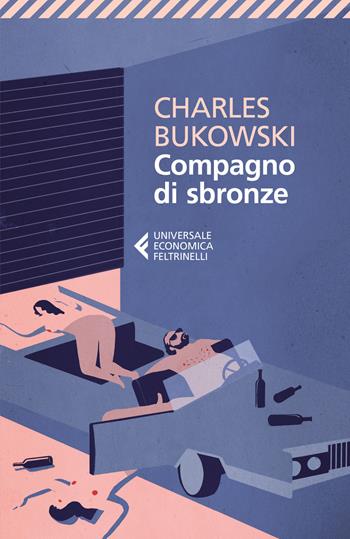 Compagno di sbronze - Charles Bukowski - Libro Feltrinelli 2017, Universale economica | Libraccio.it