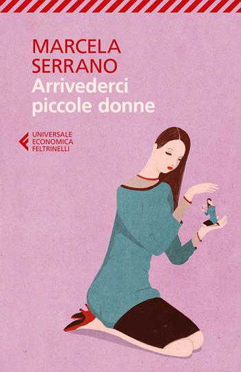 Arrivederci piccole donne - Marcela Serrano - Libro Feltrinelli 2017, Universale economica | Libraccio.it