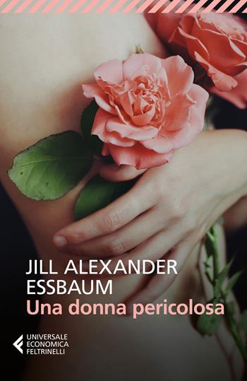 Una donna pericolosa - Jill Alexander Essbaum - Libro Feltrinelli 2017, Universale economica | Libraccio.it
