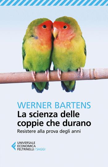 La scienza delle coppie che durano. Resistere alla prova degli anni - Werner Bartens - Libro Feltrinelli 2017, Universale economica. Saggi | Libraccio.it