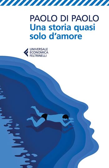 Una storia quasi solo d'amore - Paolo Di Paolo - Libro Feltrinelli 2017, Universale economica | Libraccio.it