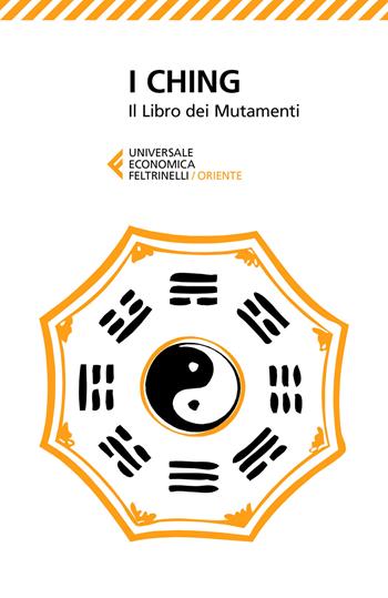 I Ching. Il libro dei mutamenti  - Libro Feltrinelli 2017, Universale economica. Oriente | Libraccio.it
