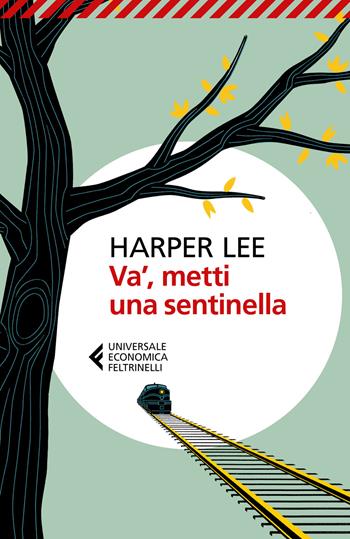 Va', metti una sentinella - Harper Lee - Libro Feltrinelli 2017, Universale economica | Libraccio.it