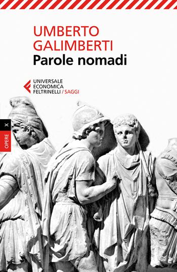 Parole nomadi - Umberto Galimberti - Libro Feltrinelli 2018, Universale economica. Saggi | Libraccio.it