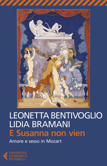 E Susanna non vien. Amore e sesso in Mozart - Leonetta Bentivoglio, Lidia Bramani - Libro Feltrinelli 2019, Universale economica | Libraccio.it