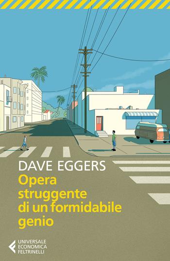 Opera struggente di un formidabile genio - Dave Eggers - Libro Feltrinelli 2020, Universale economica | Libraccio.it