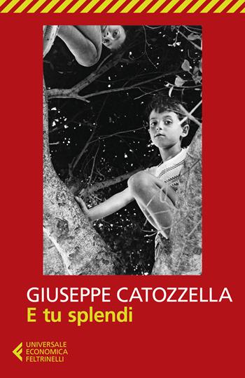 E tu splendi - Giuseppe Catozzella - Libro Feltrinelli 2020, Universale economica | Libraccio.it